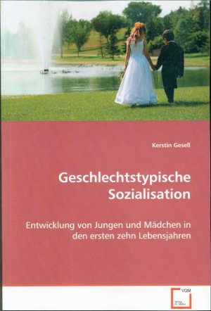 Geschlechtstypische Sozialisation: Entwicklung von Jungen und Mädchen in den ersten zehn Lebensjahren