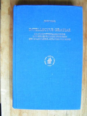 Intellectus gratiae - Die erkenntnistheoretische und hermeneutische Dimension der Gnadenlehre Augustinus von Hippo