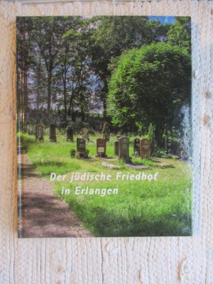 gebrauchtes Buch – Freundeskreis der Jüdischen Kultusgemeinde Erlangen [Hrsg – Der jüdische Friedhof in Erlangen