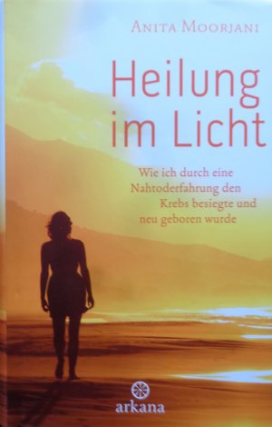 gebrauchtes Buch – Anita Moorjani – Heilung im Licht - Wie ich durch eine Nahtoderfahrung den Krebs besiegte und neu geboren wurde