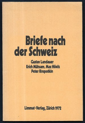 Briefe nach der Schweiz. Gustav Landauer / Erich Mühsam / Max Hoelz / Peter Kropotkin. Unter Mitarbeit von Karl Lang, Heinz Hug und Felix Müller. Herausgegeben […]