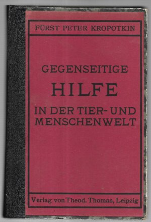 Gegenseitige Hilfe in der Tier- und Menschenwelt. Autorisierte deutsche Ausgabe besorgt von Gustav Landauer.