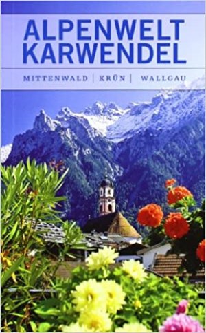 Alpenwelt Karwendel * Entdeckungsreisen zwischen Mittenwald, Krün und Wallgau