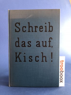 Schreib das auf,Kisch!