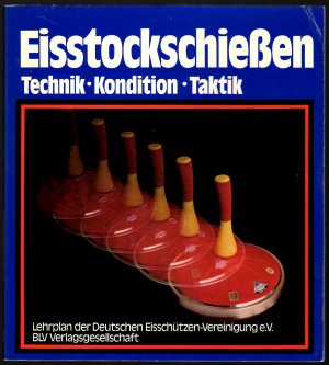 Eisstockschiessen : Technik, Kondition, Taktik * Lehrplan der Deutschen Eisschützen-Vereinigung e.V.