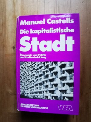 Die kapitalistische Stadt : Ökonomie und Politik der Stadtentwicklung. Analysen zum Planen und Bauen ; 10