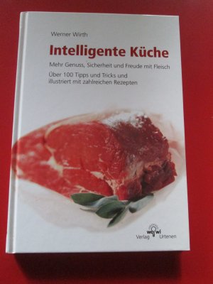 gebrauchtes Buch – Werner Wirth – Intelligente Küche - Mehr Genuss, Sicherheit und Freude mit Fleisch