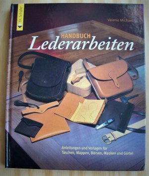 Handbuch Lederarbeiten. Anleitungen und Vorlagen für Taschen, Mappen, Börsen, Masken und Gürtel.