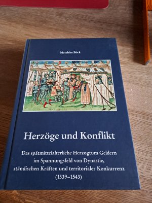 gebrauchtes Buch – Matthias Böck – Herzöge und Konflikt - Das spätmittelalterliche Herzogtum Geldern im Spannungsfeld von Dynastie, ständischen Kräften und territorialer Konkurrenz (1339-1543)