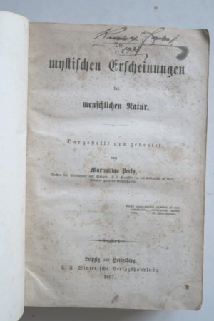 Perty, Maximilian: Die mystischen Erscheinungen der menschlichen Natur. Dargestellt und gedeutet. Erste Ausgabe. Leipzig und Heidelberg, C. F. Winter