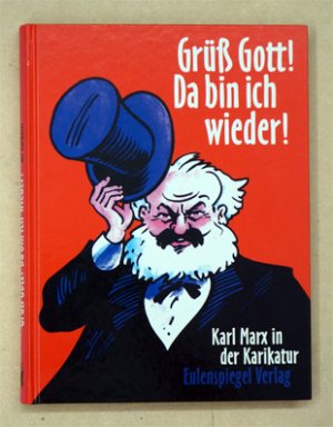 Grüss Gott! Da bin ich wieder!. Karl Marx in der Karikatur.