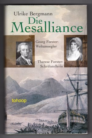 Die Mesalliance - Georg Forster: Weltumsegler - Therese Forster: Schriftstellerin