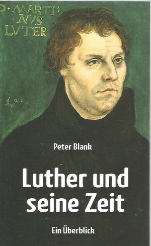 Luther und seine Zeit - Ein Überblick