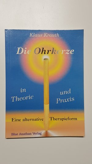 Die Ohrkerze in Theorie und Praxis. Eine alternative Therapieform