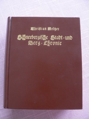 gebrauchtes Buch – Christian Meltzer – Historia Schneebergensis Renovata -  Stadt- und Berg-Chronica Schneeberg - Schneebergische Stadt- und Berg-Chronic - Reprint