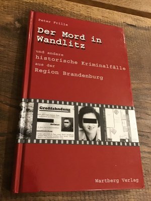 Der Mord in Wandlitz und andere historische Kriminalfälle aus der Region Brandenburg