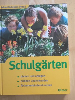 Schulgärten - Planen und anlegen - erleben und erkunden - fächerverbindend nutzen