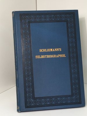 Heinrich Schliemanns Selbstbiographie - Bis zu seinem Tode vervollständigt.