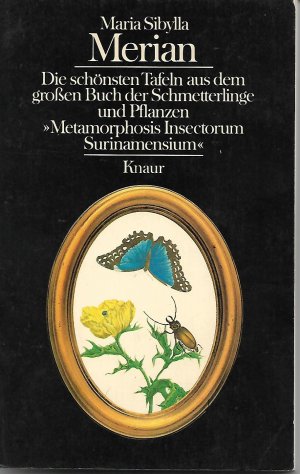 Die schönsten Tafeln aus dem grossen Buch der Schmetterlinge und Pflanzen - Metamorphosis insectorum surinamensium