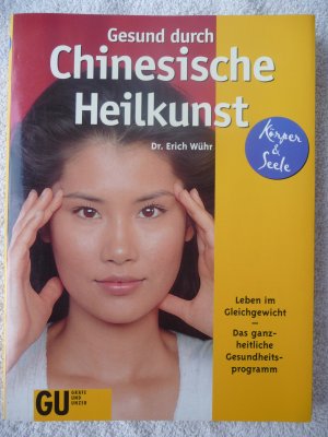 gebrauchtes Buch – Dr. Erich Wühr – Gesund durch Chinesische Heilkunst - Leben im Gleichgewicht - Das ganzheitliche Gesundheitsprogramm Körper & Seele