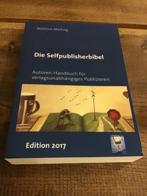 Die Selfpublisherbibel. Autoren-Handbuch für verlagsunabhängiges Publizieren