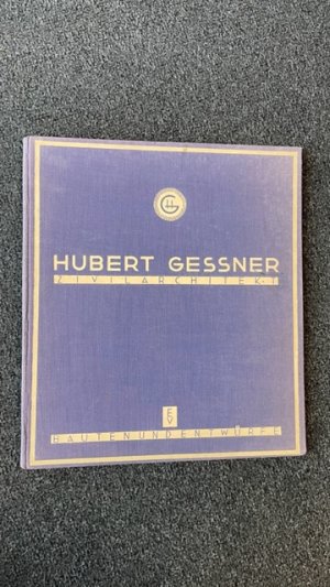 Hubert Gessner. Zivilarchitekt. Bauten und Entwürfe