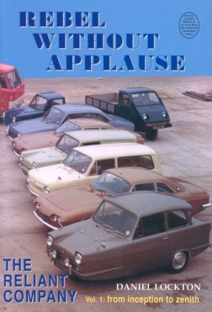 Rebel without Applause: The Reliant Company, Vol.1: from Inception to Zenith