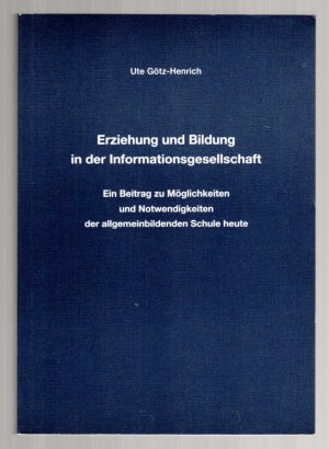 Erziehung und Bildung in der Informationsgesellschaft. Ein Beitrag zu Möglichkeiten und Notwendigkeiten der allgemeinbildenden Schule heute. Dissertation Pädagogische Hochschule Karlsruhe.