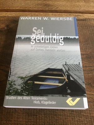 Sei Geduldig - In schwierigen Zeiten auf Gottes Handlen warten (Hiob und Klagelieder)