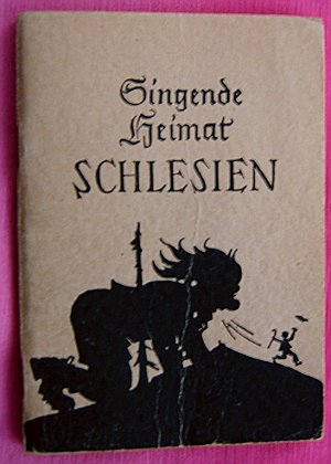 SINGENDE HEIMAT SCHLESIEN , Eine Sammlung von Heimat-Liedern, -Bildern und mundartlichen Gedichten für unsere Schlesier