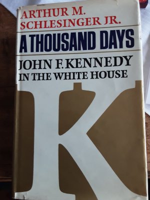 A Thousand Days John F. Kennedy In The White House