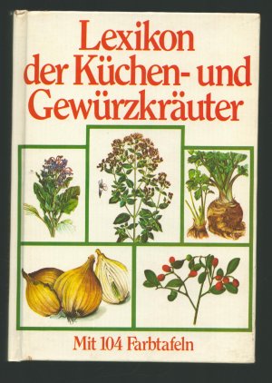 gebrauchtes Buch – Lexikon der Küchen- und Gewürzkräuter/Mit 104 Farbtafeln