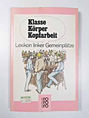 Klasse, Körper, Kopfarbeit. Lexikon linker Gemeinplätze.