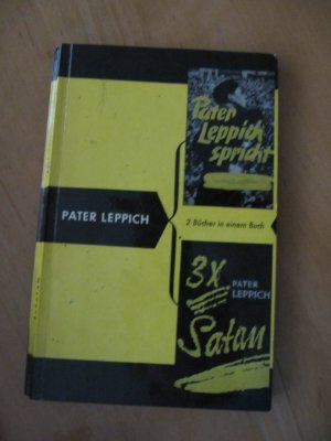 Pater Leppich spricht und 3x Satan (2 Bücher in einem Buch)