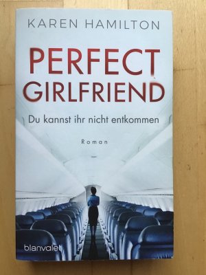 gebrauchtes Buch – Karen Hamilton – Perfect Girlfriend - Du kannst ihr nicht entkommen