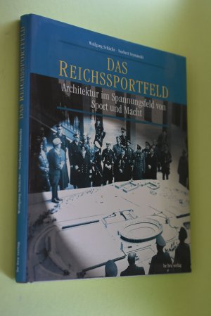 Das Reichssportfeld : Architektur im Spannungsfeld von Sport und Macht. Wolfgang Schäche ; Norbert Szymanski
