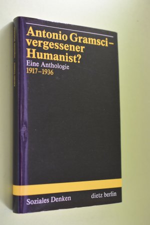 Antonio Gramsci - vergessener Humanist? : eine Anthologie 1917-1936 [zsgest. und eingeleitet von Harald Neubert] / Bibliothek "Soziales Denken des 19. […]