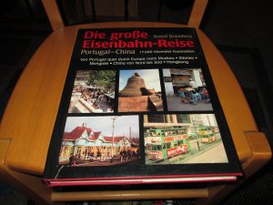 Die große Eisenbahn Reise. - Portugal-China 17.000 Kilometer Faszination.