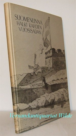 Suomenlinna halki kahden vuosisadan: Suomenlinna historiaa sanoin ja kuvin.