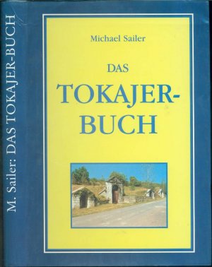 gebrauchtes Buch – Michael Sailer – Das Tokajer-Buch - Geschichte, Weine, Produzenten