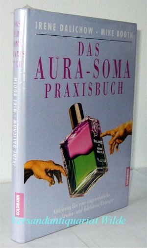 gebrauchtes Buch – Dalichow, Irene / Booth – Das Aura-Soma Praxisbuch: Anleitung für eine ungewöhnliche Farb-, Aroma- und Edelstein-Therapie. <Gebundene Ausgabe>