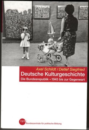 Deutsche Kulturgeschichte. Die Bundesrepublik - 1945 bis zur Gegenwart