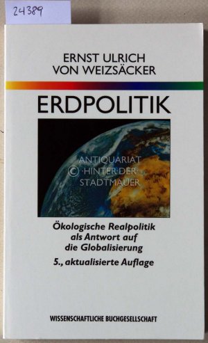 Erdpolitik. Ökologische Realpolitik als Antwort auf die Globalisierung.