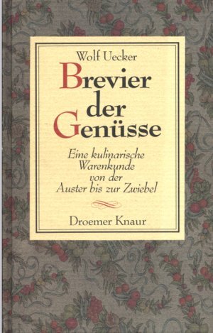 Brevier der Genüsse. Eine kulinarische Warenkunde von der Auster bis zur Zwiebel