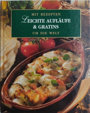 Leichte Aufläufe & Gratins. Mit Rezepten rund um die Welt.