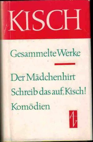 Der Mädchenhirt. Schreib das auf, Kisch! Komödien - Band 1 der Gesamtausgabe