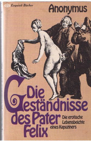 gebrauchtes Buch – Anonymus – Die Geständnisse des Pater Felix - Die erotische Lebensbeichte eines Kapuziners