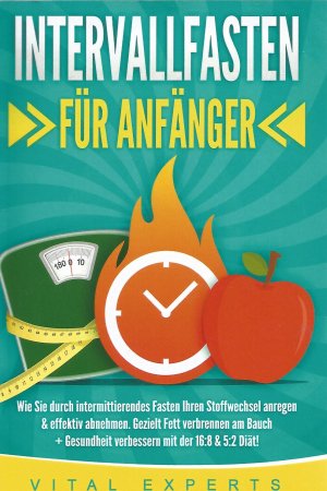 gebrauchtes Buch – Intervallfasten für Anfänger  Wie Sie durch intermittierendes Fasten Ihren Stoffwechsel anregen 6 effektiv abnehmen.