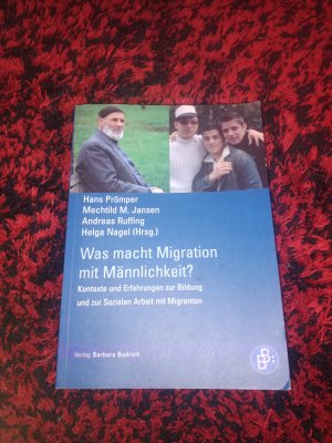 gebrauchtes Buch – Prömper, Hans; Jansen, Mechtild M.; Ruffing, Andreas; Nagel, Helga – Was macht Migration mit Männlichkeit? - Kontexte und Erfahrungen zur Bildung und sozialen Arbeit mit Migranten