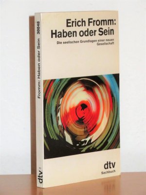 Haben oder Sein - Die seelischen Grundlagen einer neuen Gesellschaft - dtv Erstauflage 1979